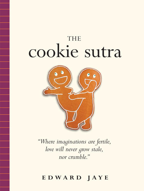 The Cookie Sutra (An Ancient Treatise: That Love Shall Never Grow Stale. Nor Crumble.) by Edward Jaye, 9780761138099