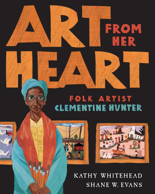Art From Her Heart (Folk Artist Clementine Hunter) by Kathy Whitehead, Shane W. Evans, 9780399242199