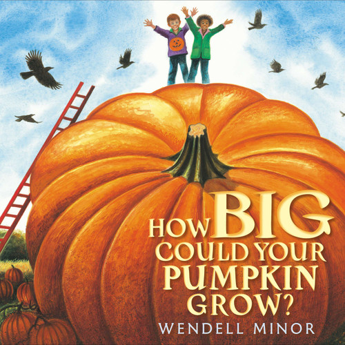 How Big Could Your Pumpkin Grow? by Wendell Minor, Wendell Minor, 9780399246845