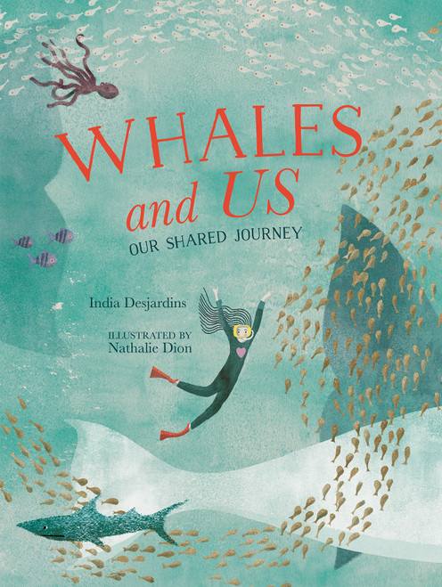 Whales and Us (Our Shared Journey) by India Desjardins, Nathalie Dion, David Warriner, 9781459839342