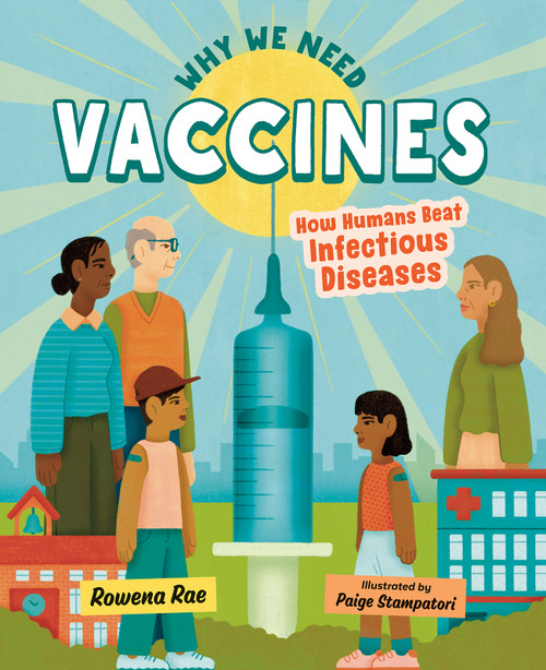 Why We Need Vaccines (How Humans Beat Infectious Diseases) by Rowena Rae, Paige Stampatori, 9781459836945