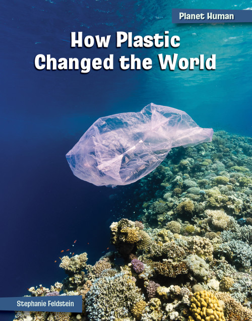 How Plastic Changed the World by Stephanie Feldstein, 9781668938058