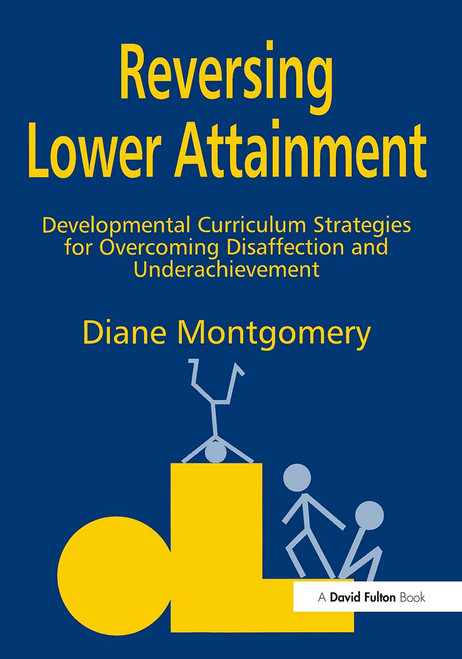 Reversing Lower Attainment (Developmental Curriculum Strategies for Overcoming Disaffection and Underachievement) - 9781853465611 by Diane Montgomery, 9781853465611