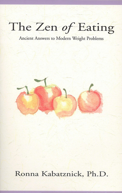 The Zen of Eating (Ancient Answers to Modern Weight Problems) by R. Kabatznick, 9780399523823