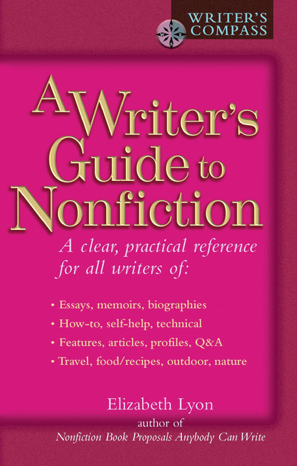 A Writer's Guide to Nonfiction (A Clear, Practical Reference for All Writers) by Elizabeth Lyon, 9780399528675