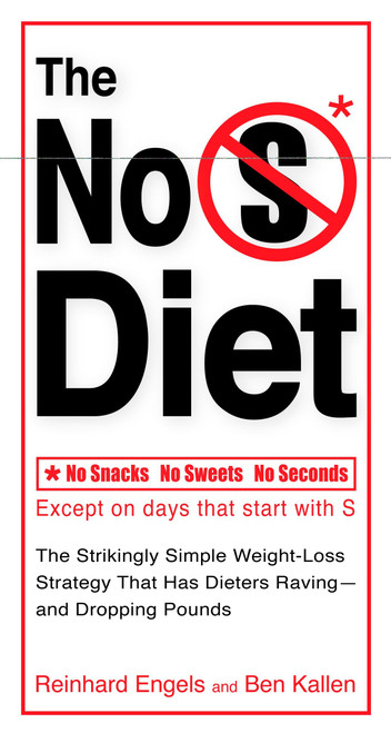 The No S Diet (The Strikingly Simple Weight-Loss Strategy That Has Dieters Raving--and DroppingPounds) by Reinhard Engels, Ben Kallen, 9780399534041