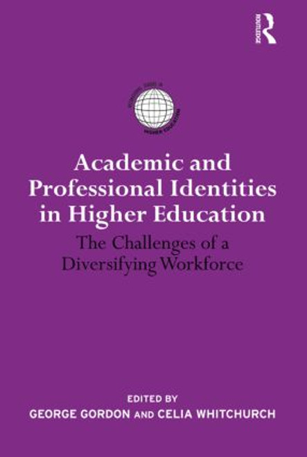 Academic and Professional Identities in Higher Education (The Challenges of a Diversifying Workforce) by Celia Whitchurch, George Gordon, 9780415530248