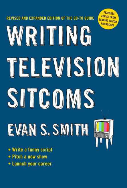 Writing Television Sitcoms (Revised and Expanded Edition of the Go-to Guide) by Evan S. Smith, 9780399535376