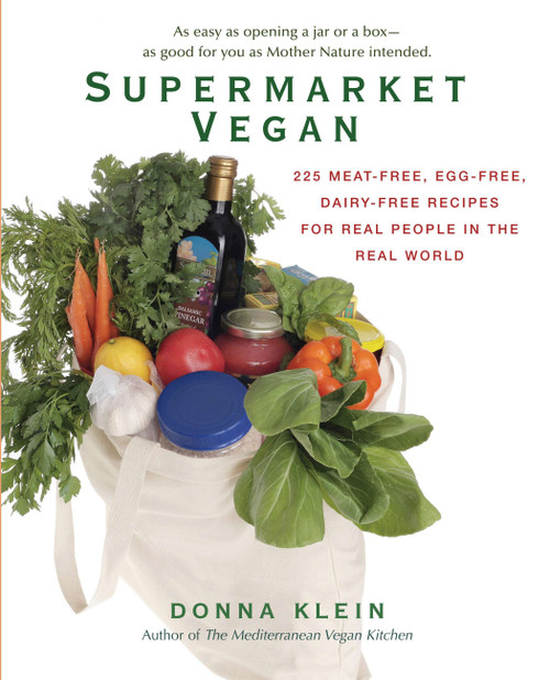 Supermarket Vegan (225 Meat-Free, Egg-Free, Dairy-Free Recipes for Real People in the Real World: A Cookbook) by Donna Klein, 9780399535611