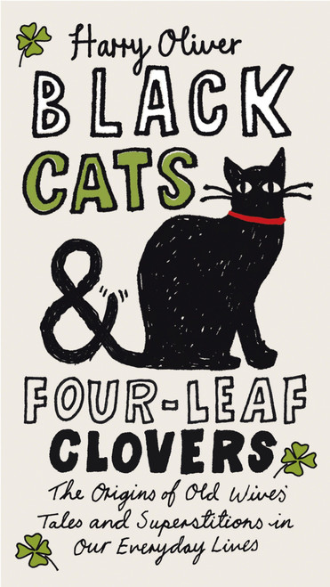 Black Cats & Four-Leaf Clovers (The Origins of Old Wives' Tales and Superstitions in Our Everyday Lives) by Harry Oliver, 9780399536090