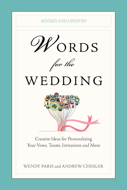 Words for the Wedding (Creative Ideas for Personalizing Your Vows, Toasts, Invitations, and More) by Wendy Paris, Andrew Chesler, 9780399537042