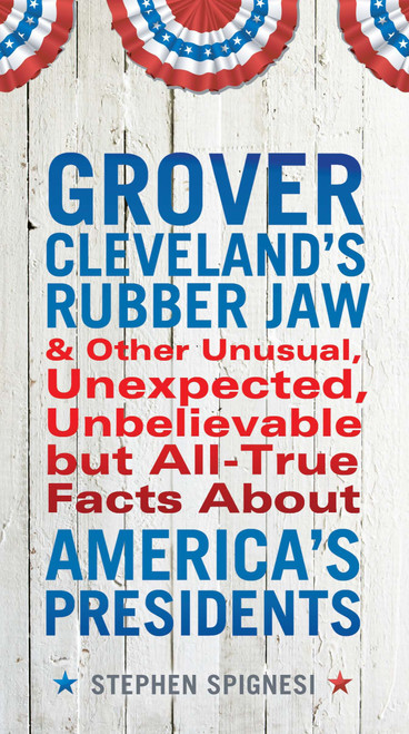 Grover Cleveland's Rubber Jaw and Other Unusual, Unexpected, Unbelievable but Al by Stephen Spignesi, 9780399537431