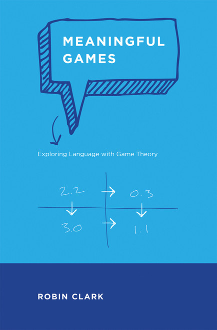 Meaningful Games (Exploring Language with Game Theory) - 9780262549189 by Robin Clark, 9780262549189