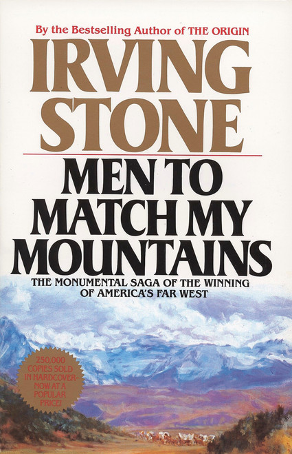 Men to Match My Mountains (The Monumental Saga of the Winning of America's Far West) by Irving Stone, 9780425105443