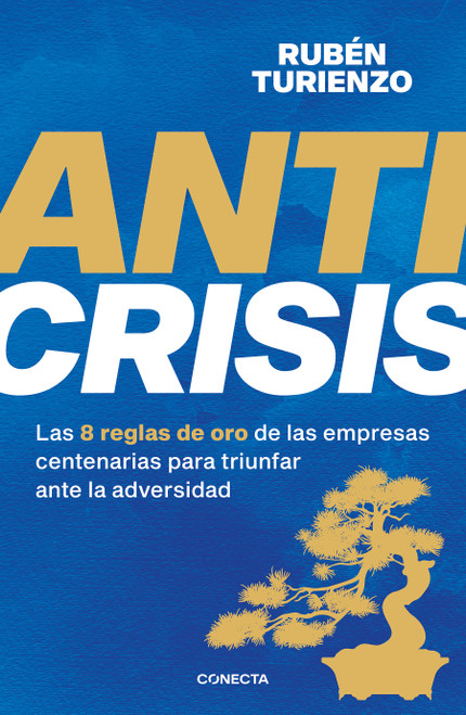 Anticrisis: Las 8 reglas de oro de las empresas centenarias para triunfar ante la adversidad / Anticrisis. Eight Golden Rules from.. (Spanish Edition) by Rubén Turienzo, 9788418053085