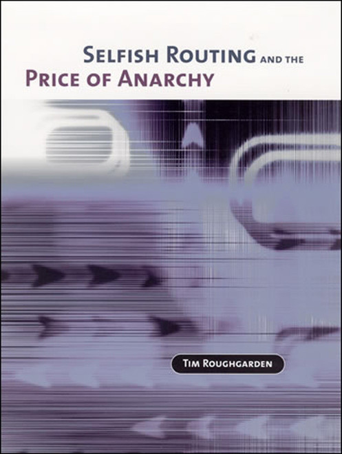 Selfish Routing and the Price of Anarchy - 9780262549325 by Tim Roughgarden, 9780262549325