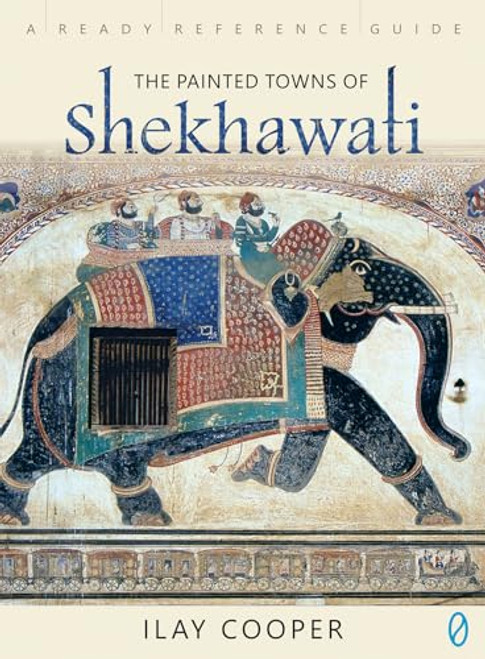 The Painted Towns Of Shekhawati by Ilay Cooper, 9788175994249
