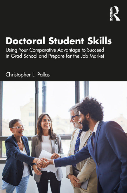 Doctoral Student Skills (Using Your Comparative Advantage to Succeed in Grad School and Prepare for the Job Market) - 9781032202426 by Christopher L. Pallas, 9781032202426
