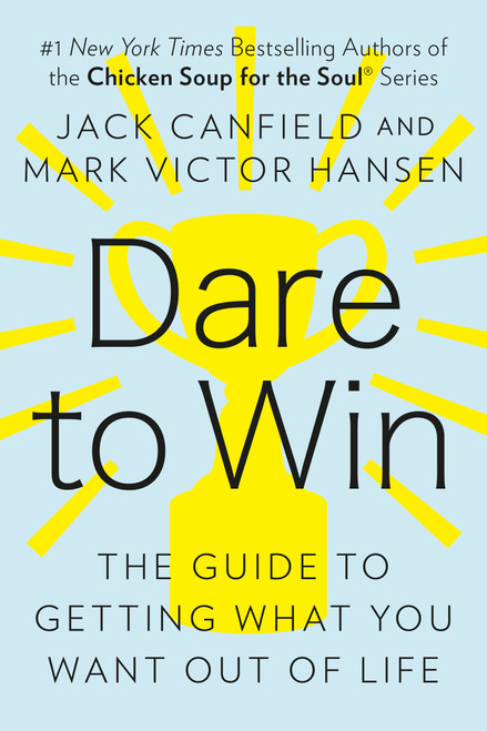 Dare to Win (The Guide to Getting What You Want Out of Life) by Jack Canfield, Mark Victor Hansen, 9780425150764