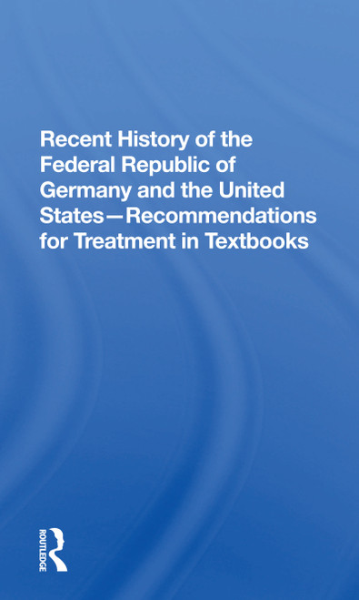 Recent History Of The Federal Republic Of Germany And The United States (Recommendations For Treatment In Textbooks) - 9780367300654 by Richard Straus, 9780367300654
