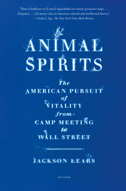 Animal Spirits (The American Pursuit of Vitality from Camp Meeting to Wall Street) - 9781250335654 by Jackson Lears, 9781250335654