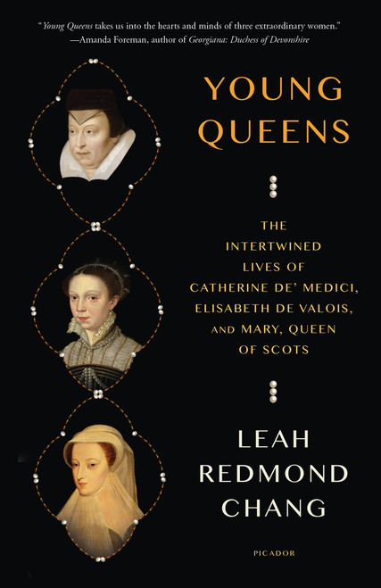 Young Queens (The Intertwined Lives of Catherine de' Medici, Elisabeth de Valois, and Mary, Queen of Scots) - 9781250338402 by Leah Redmond Chang, 9781250338402