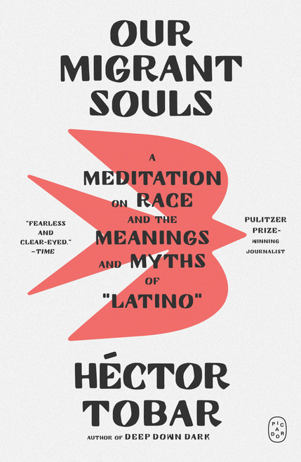 Our Migrant Souls (A Meditation on Race and the Meanings and Myths of “Latino”) - 9781250335814 by Héctor Tobar