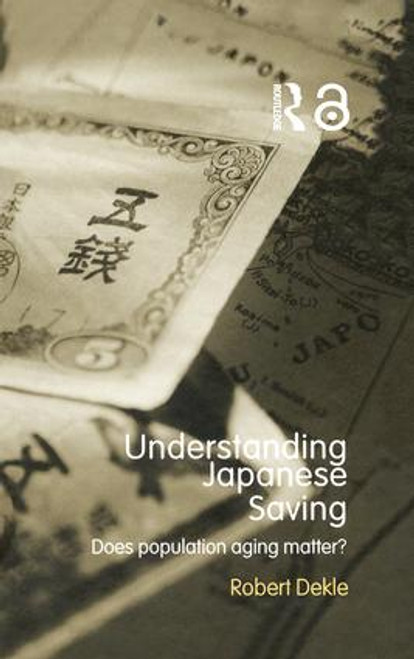 Understanding Japanese Savings (Does Population Aging Matter?) - 9781138810662 by Robert Dekle, 9781138810662