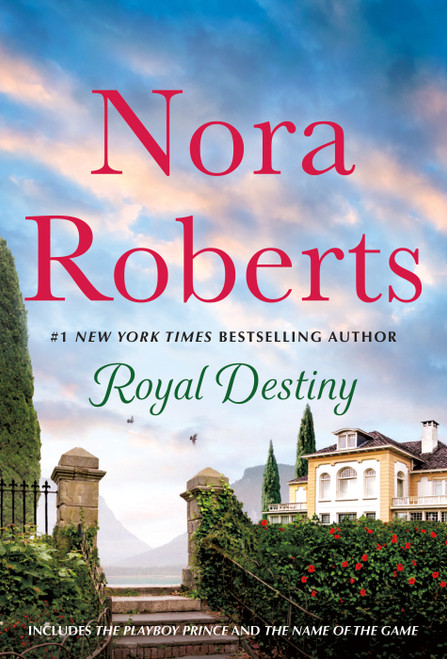 Royal Destiny: 2-in-1: The Playboy Prince and The Name of the Game by Nora Roberts, 9781250322333