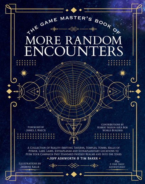The Game Master's Book of More Random Encounters (A Collection of Reality-Shifting Taverns, Temples, Tombs, Labs, Lairs, Extraplanar and Even Extraplanetary Locations to Push Your Campaign Past Standard Fantasy Realms and into the Stars) by Jeff Ashworth, Tim Baker, James J. Haeck, Robert "Bob World Builder" Mason, Jasmine Kalle, 9781956403732