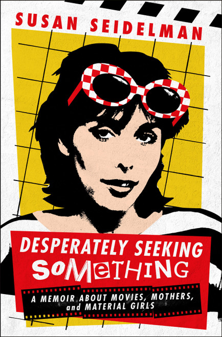 Desperately Seeking Something (A Memoir About Movies, Mothers, and Material Girls) by Susan Seidelman, 9781250328212
