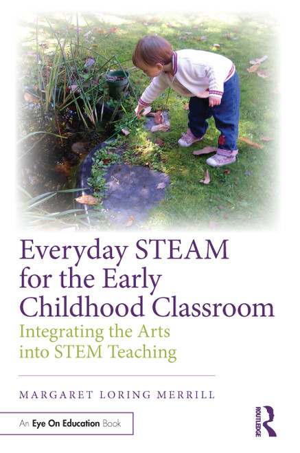 Everyday STEAM for the Early Childhood Classroom (Integrating the Arts into STEM Teaching) - 9781032491233 by Margaret Loring Merrill, 9781032491233