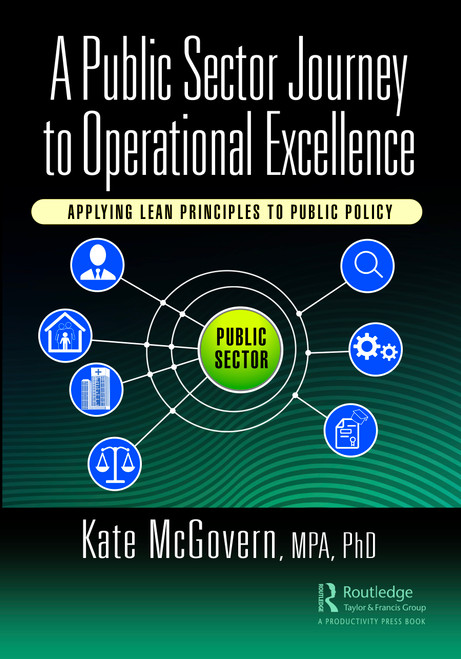 A Public Sector Journey to Operational Excellence (Applying Lean Principles to Public Policy) by Kate McGovern, 9781032445441