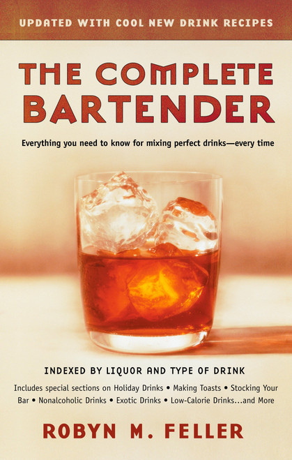 The Complete Bartender (Updated) (Everything You Need to Know for Mixing Perfect Drinks, Indexed by Liquor and Type of Drink) by Robyn M. Feller, 9780425190135