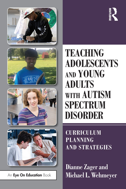 Teaching Adolescents and Young Adults with Autism Spectrum Disorder (Curriculum Planning and Strategies) - 9780815379478 by Dianne Zager, Michael Wehmeyer, 9780815379478