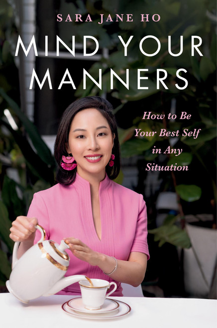 Mind Your Manners (How to Be Your Best Self in Any Situation) by Sara Jane Ho, 9780306832833