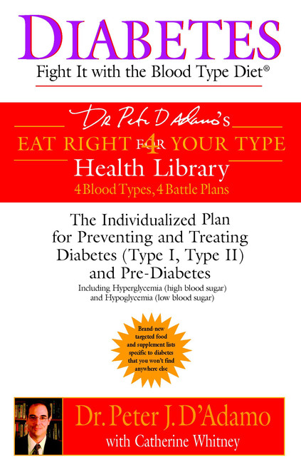 Diabetes: Fight It with the Blood Type Diet (The Individualized Plan for Preventing and Treating Diabetes (Type I, Type II) and Pre-Diabetes) by Dr. Peter J. D'Adamo, Catherine Whitney, 9780425200063