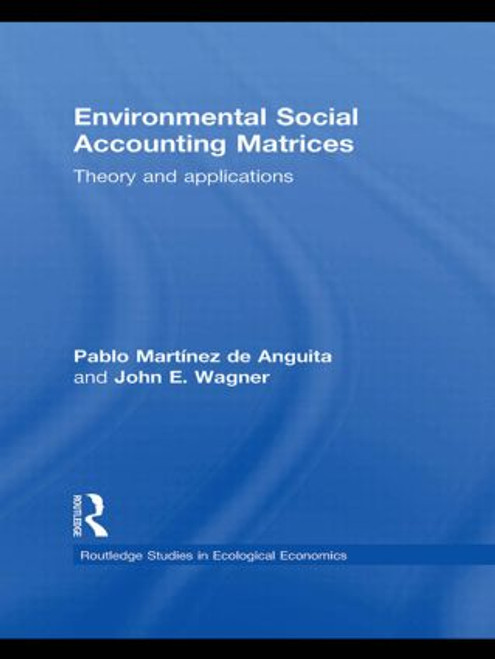 Environmental Social Accounting Matrices (Theory and applications) by Pablo Martínez de Anguita, John E. Wagner, 9780415539838