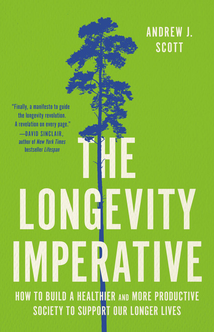 The Longevity Imperative (How to Build a Healthier and More Productive Society to Support Our Longer Lives) by Andrew J. Scott, 9781541604506