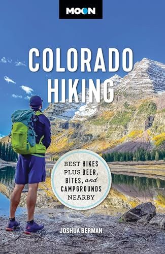 Moon Colorado Hiking (Best Hikes Plus Beer, Bites, and Campgrounds Nearby) by Joshua Berman, Moon Travel Guides, 9781640499621