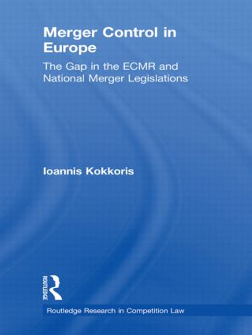 Merger Control in Europe (The Gap in the ECMR and National Merger Legislations) - 9780415813259 by Ioannis Kokkoris, 9780415813259