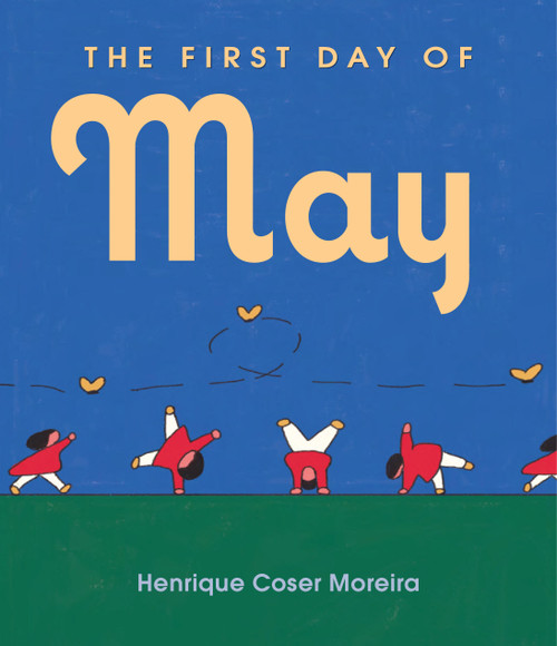 The First Day of May by Henrique Coser Moreira, 9781646143825