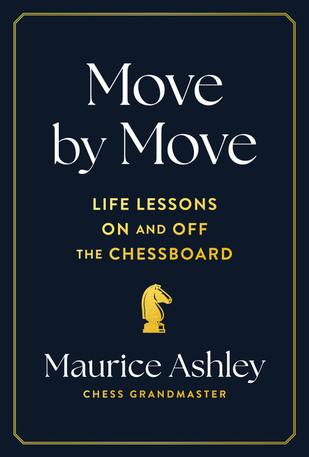 Move by Move (Life Lessons on and off the Chessboard) by Maurice Ashley, 9781797223650