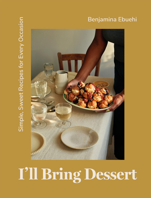 I'll Bring Dessert (Simple, Sweet Recipes for Every Occasion) by Benjamina Ebuehi, 9781837830398