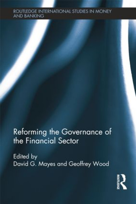 Reforming the Governance of the Financial Sector by David Mayes, Geoffrey Wood, 9781138799479