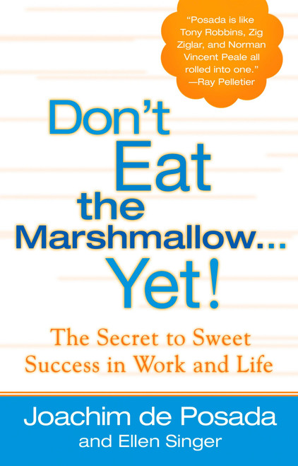 Don't Eat the Marshmallow Yet! (The Secret to Sweet Success in Work and Life) by Joachim de Posada, Ellen Singer, 9780425205457