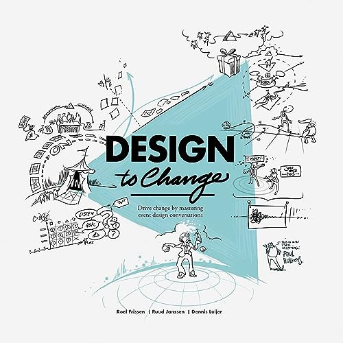 Design to Change (Drive change by mastering event design conversations) by Ruud Janssen, Roel Frissen, Dennis Luijer, 9789063696801