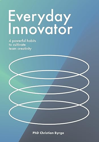 Everyday Innovator (4 powerful habits to cultivate team creativity) by Christian Byrge, 9789063696818