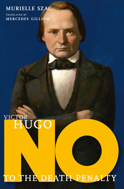 Victor Hugo (No to the Death Penalty) by Murielle Szac, Mercedes Gilliom, 9781644213469