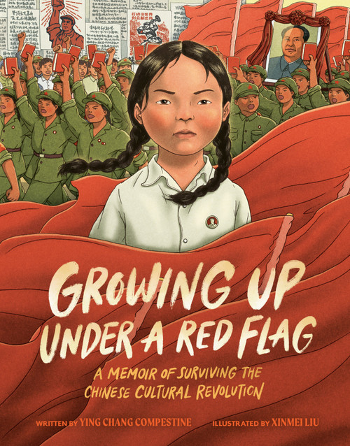 Growing Up under a Red Flag (A Memoir of Surviving the Chinese Cultural Revolution) by Ying Chang Compestine, Xinmei Liu, 9780593533987